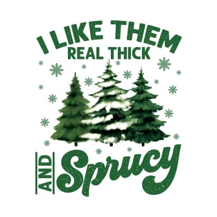 i like them real thick and sprucy T-Shirt