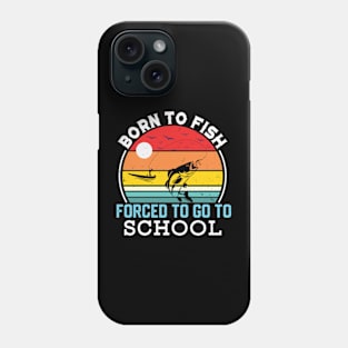 Born To Fish Forced To Go To School Phone Case