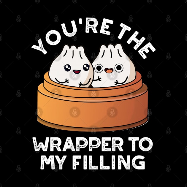 You're The Wrapper To My Filling Dimsum PUn by punnybone