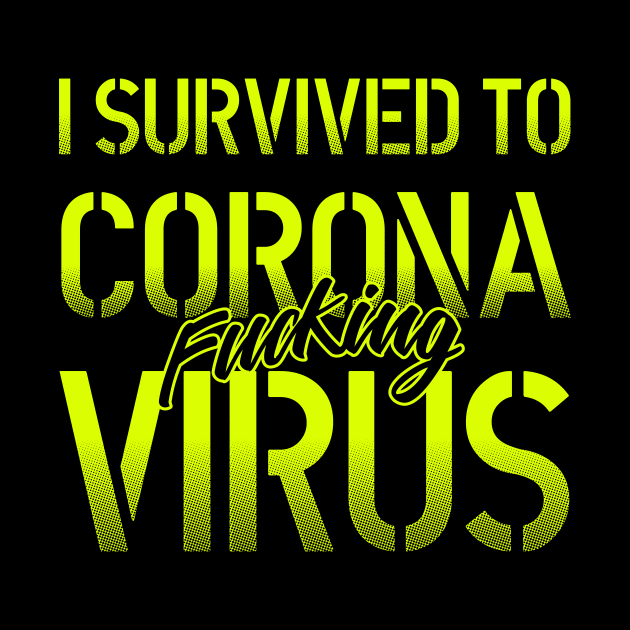 I Survived to corona fcking virus lettering green and black art over a dark grey background. by Drumsartco