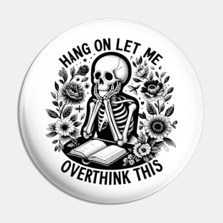 "Hang On Let Me Over Think This" Skeleton Pin