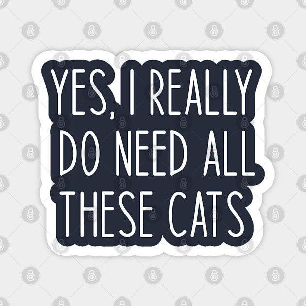 Funny Cat Lover Gift Yes I Really Do Need All These Cats Magnet by kmcollectible