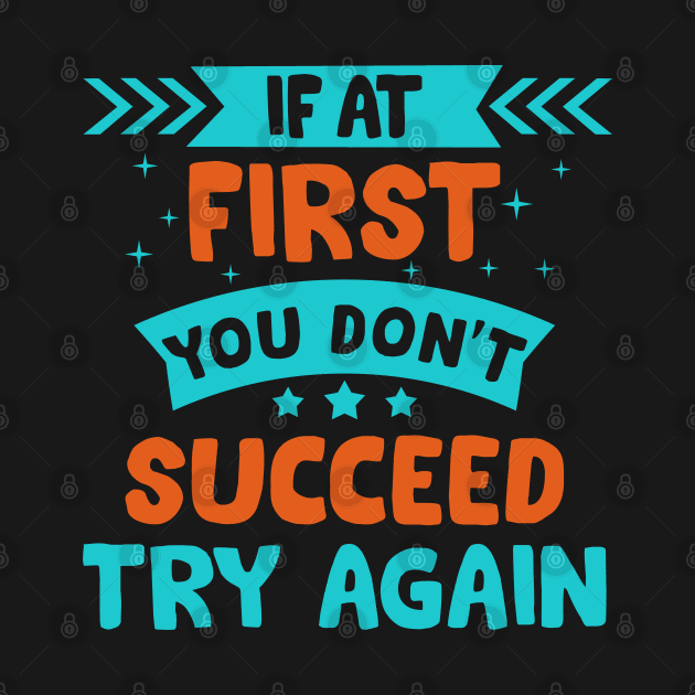 If at first you don't succeed try again motivational quote t-shirt gift by Moe99