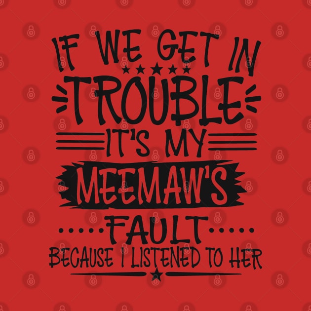 If We Get In Trouble It's My Meemaw's Fault by Imp's Dog House