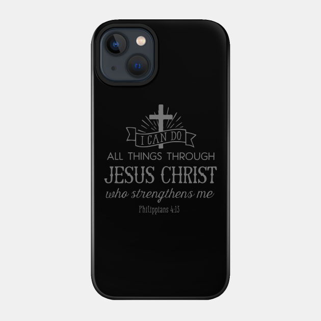 All Things Through Christ (grey font) - Jesus Christ - Phone Case