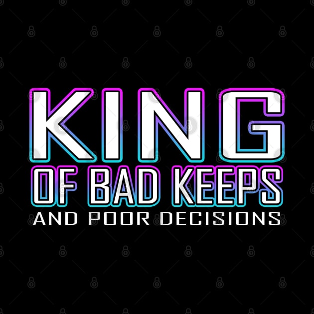 King Of Bad Keeps And Poor Decisions Blue by Shawnsonart