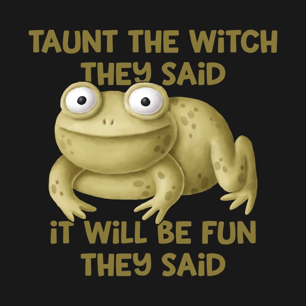 Taunt the Witch They Said Cheeky Witch® by Cheeky Witch