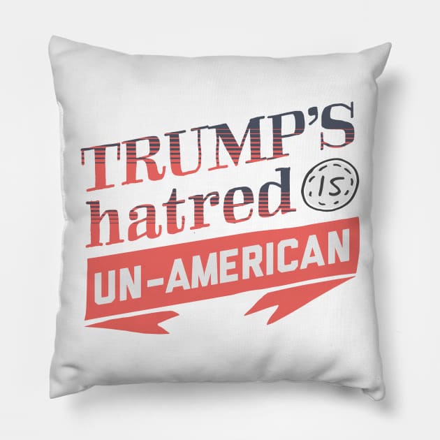 Trump's Hatred is Un-American Pillow by kippygo