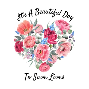 Its a Beautiful Day To Save lives Gift T-Shirt T-Shirt