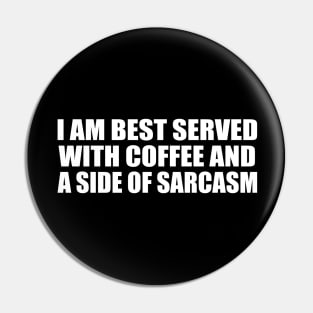 I am best served with coffee and a side of sarcasm Pin