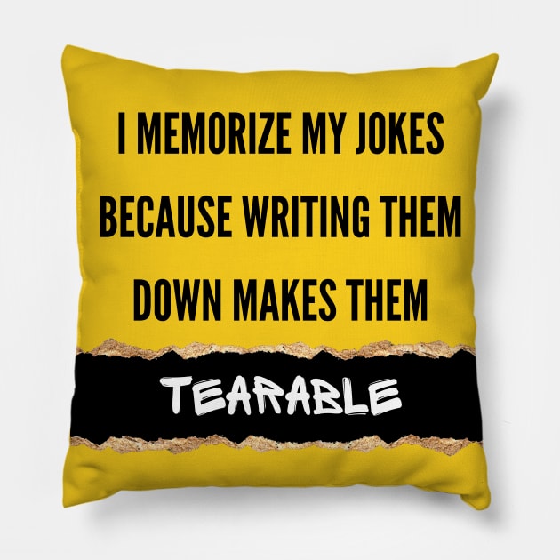 I Memorize My Jokes Because Writing Them Down Makes Them Tearable Funny Pun / Dad Joke (MD23Frd016) Pillow by Maikell Designs