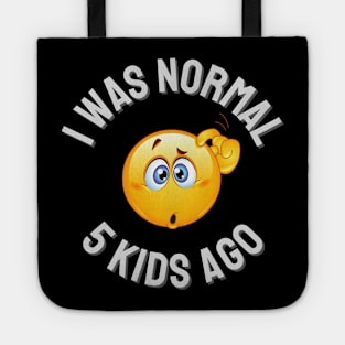 I Was Normal 5 Kids Ago Tote