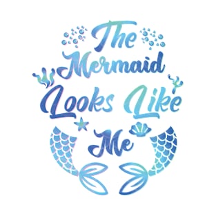 The Mermaid Looks Like Me Shirts T-Shirt