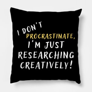 I don't procrastinate, I'm just researching creatively! (dark) author, writing, book, literature theme Pillow