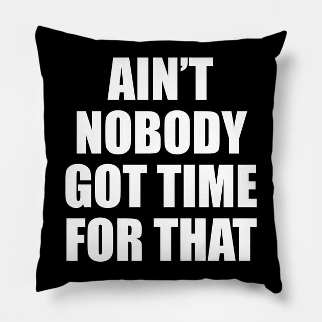 Ain't Nobody Got Time For That Pillow by BustedAffiliate