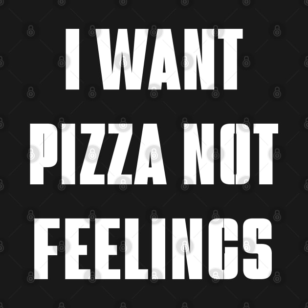 i want pizza not feelings by mdr design