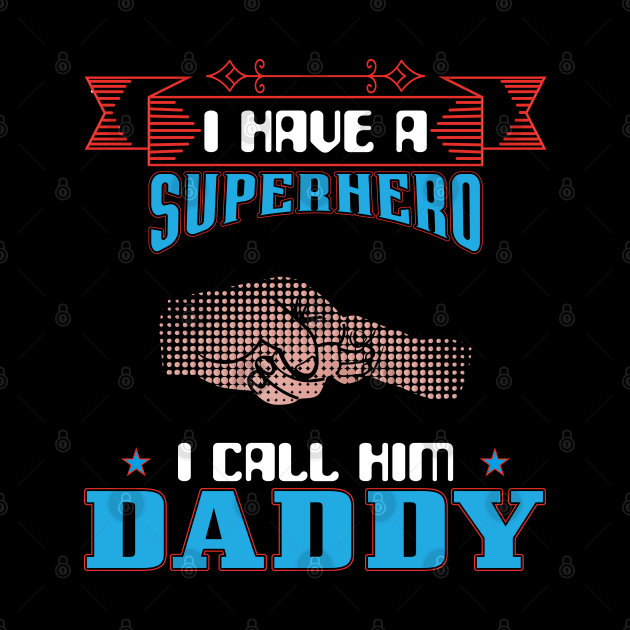 I Have A Superhero I Call Him Daddy, Fathers Day, Father, Dad, Daddy by Global Creation