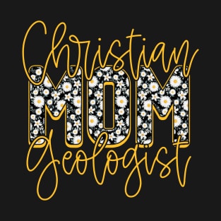 Floral Mothers Day Christian Mom Geologist T-Shirt