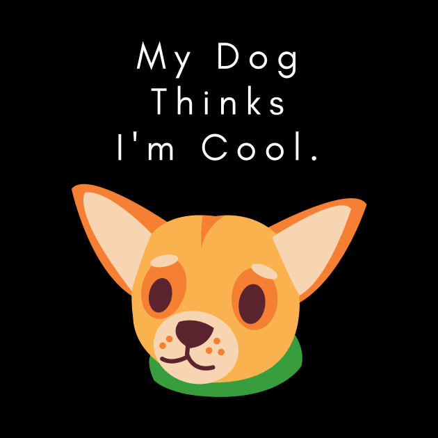 my dog thinks i am cool by KOTB