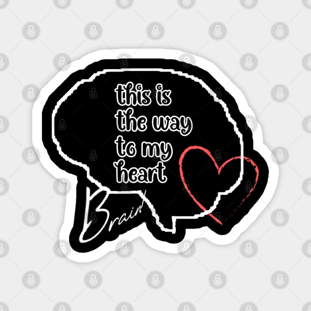 This is the way to my heart, mind and red heart on a black background Magnet by PopArtyParty