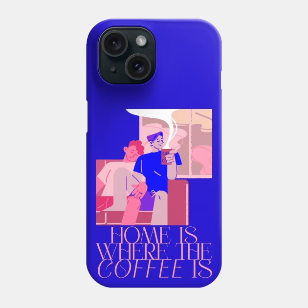 Home Is Where Coffee Is! Phone Case by Khannoli