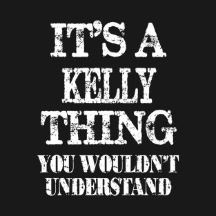 It's A Kelly Thing You Wouldn't Understand Funny Cute Gift T Shirt For Women Men T-Shirt