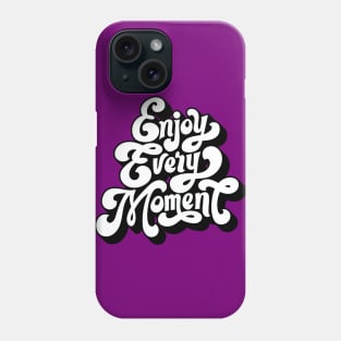 Inspirational Quotes - Inspirational Words Typography Design Art - Enjoy Every Moment Phone Case