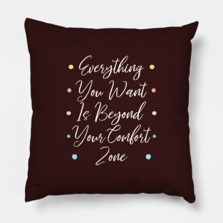 Everything you want is beyond your comfort zone | Comfort zones motivational quotes Pillow