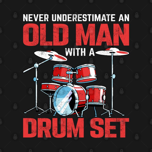 Funny Never Underestimate An Old Man With A Drum Set Drummer by GreatDesignsShop