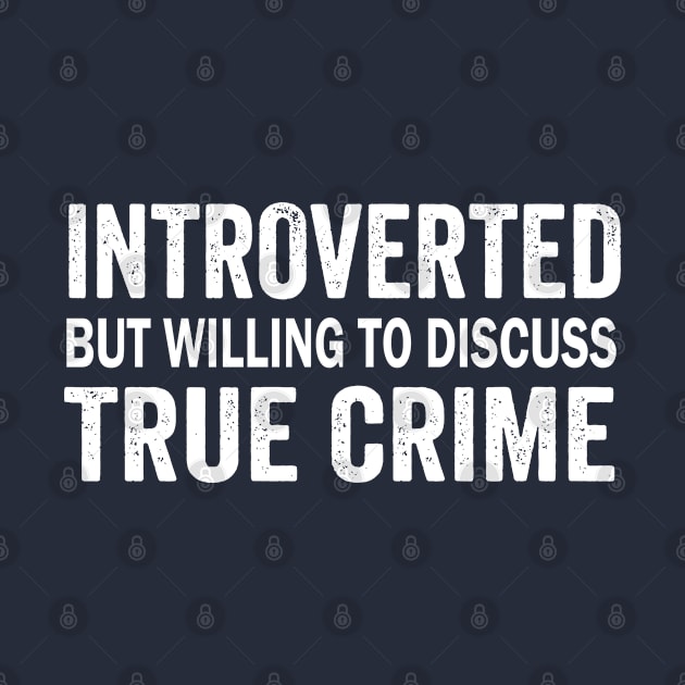 INTROVERTED BUT WILLING TO DISCUSS TRUE CRIME by adil shop