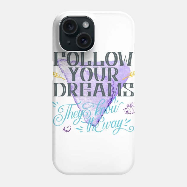 Follow your dreams they know the way Phone Case by NJORDUR