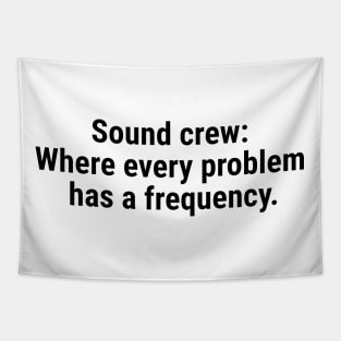 Sound crew: Where every problem has a frequency. Black Tapestry