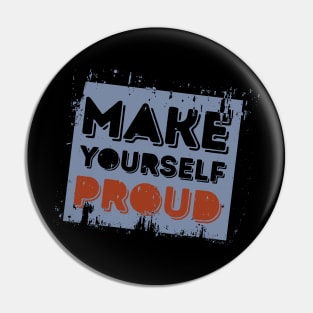 Make Your Self Proud' Awesome Inspirational  Gift Pin