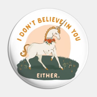 I Don't Believe In You Either. Funny Magic Unicorn Pin