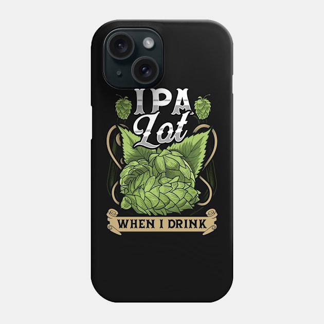 Cute IPA Lot When I Drink Funny Beer Drinker's Pun Phone Case by theperfectpresents