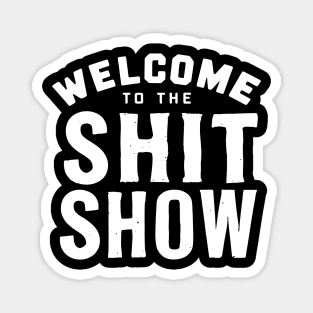 Welcome To The Shit show Magnet