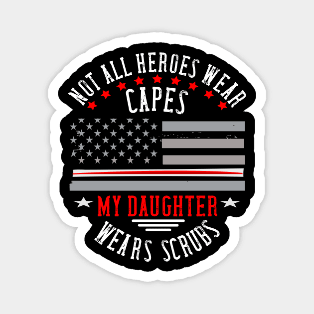 not all heroes wear capes my daughter wears scrubs Magnet by DODG99