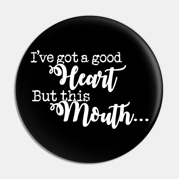 I've Got A Good Heart But This Mouth' Sarcastic Pin by ourwackyhome