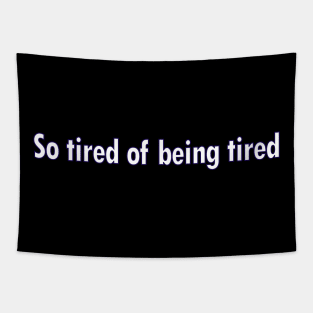 So Tired of being Tired Tapestry