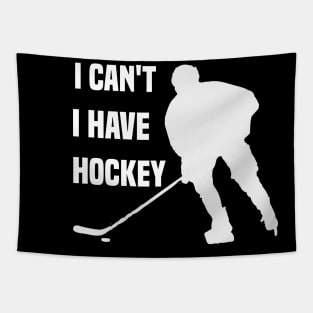 I Cant I Have Hockey Funny Gift For Hockey Lovers Tapestry