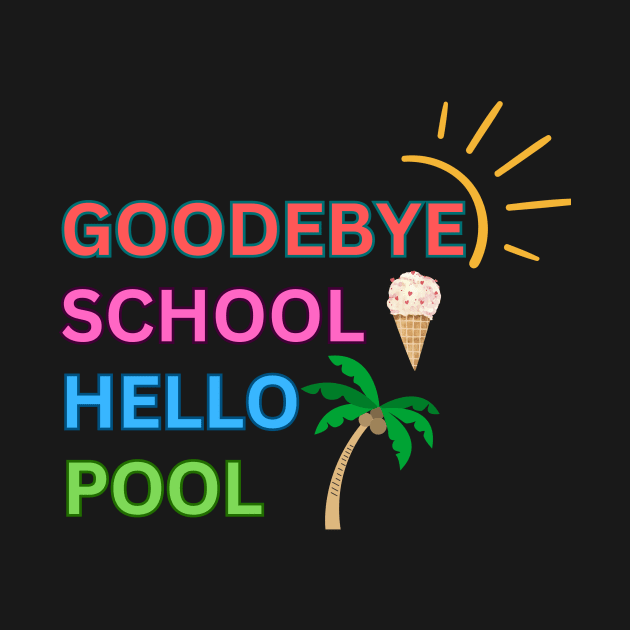 Goodbye School Hello Pool by Personalizedname