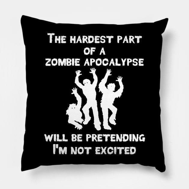 Zombies Hardest Part of the Apocalypse Is Not Being Excited Pillow by StacysCellar