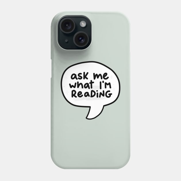 Ask me what i m reading Phone Case by indiebookster