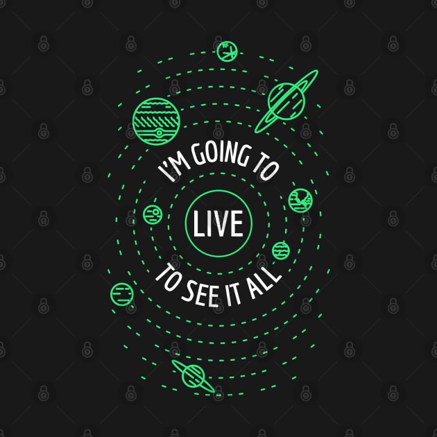 I'm Going To Live To See It All - Life Extension Design by Family Heritage Gifts