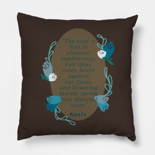 John Keats Soul is lost in pleasant smotherings Pillow