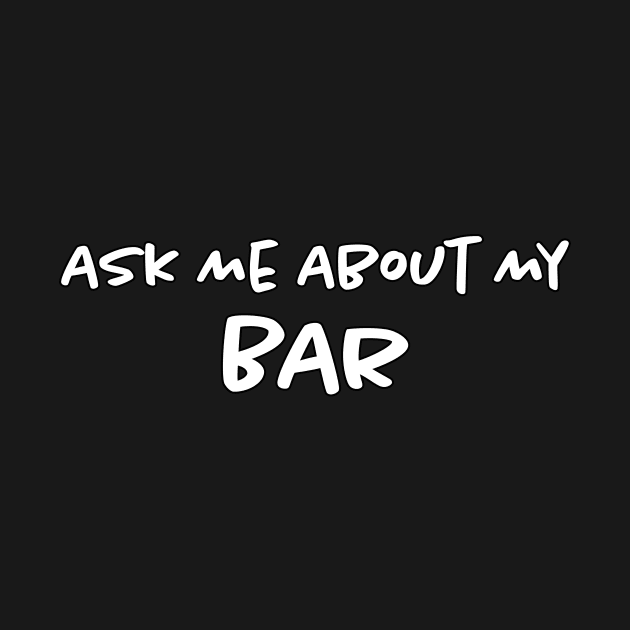 Ask Me About My Bar by Bilzar