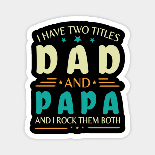 I Have Two Tittles Dad And Papa And I Rock Them Both Happy Summer Parent Father July 4th Day Magnet