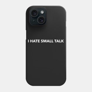 I hate  small talk Phone Case