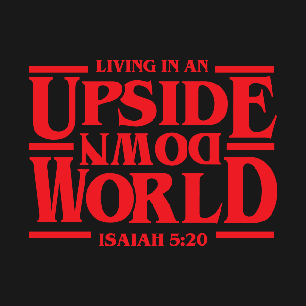 We are living in an upside down world (from Isaiah 5:20) red text by Selah Shop