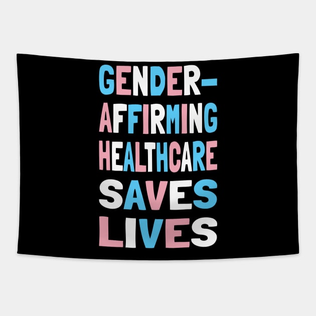 Gender Affirming Healthcare Saves Lives Trans Rights Human Rights Transgender Ally Trans Pride Tapestry by Popular Objects™